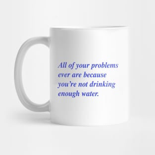 All of your problems ever 💦 Mug